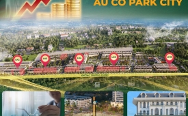 ???? quỹ shophouse độc bản – cơ hội vàng tại âu cơ park city ????
